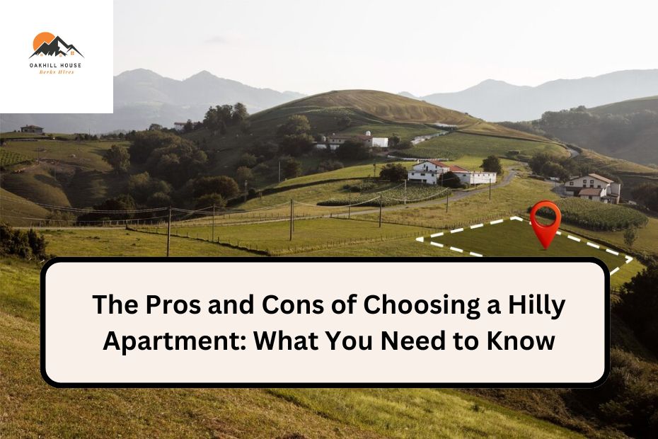 The Pros and Cons of Choosing a Hilly Apartment: What You Need to Know