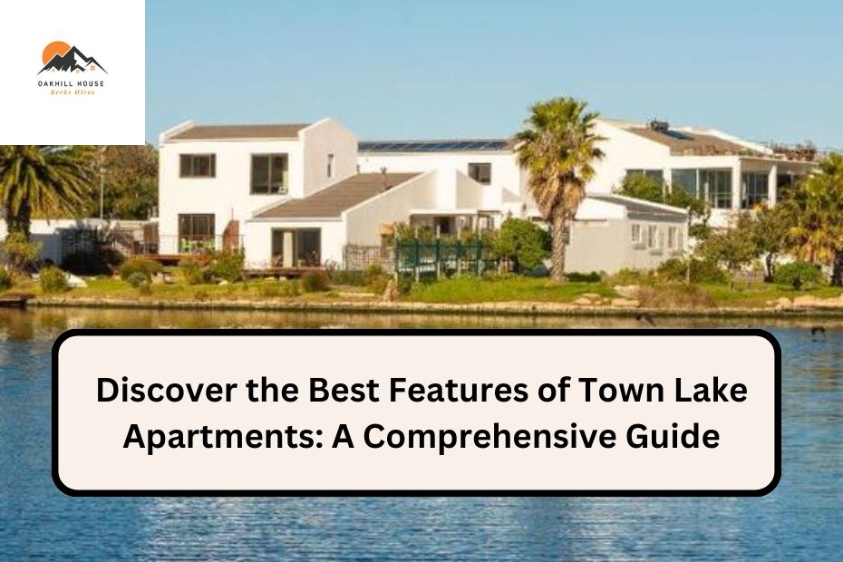 Discover the Best Features of Town Lake Apartments: A Comprehensive Guide