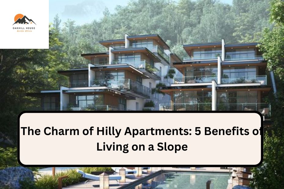 The Charm of Hilly Apartments: 5 Benefits of Living on a Slope